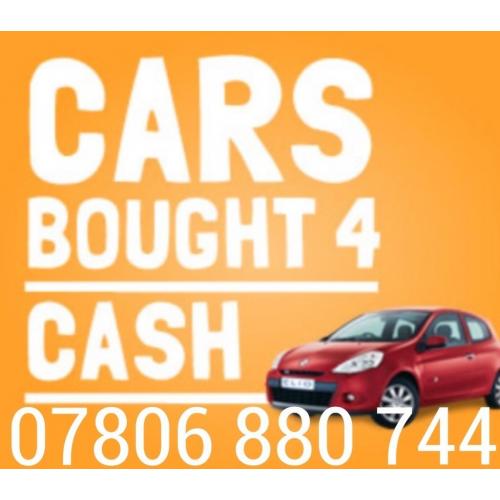 07806 880744 WANTED FOR CASH CAR VAN BIKES SELL MY BUY YOUR SCRAP